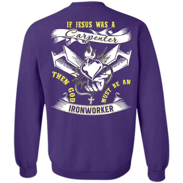 Jesus Was A Carpenter T Shirt, I Love Ironworker Sweatshirt