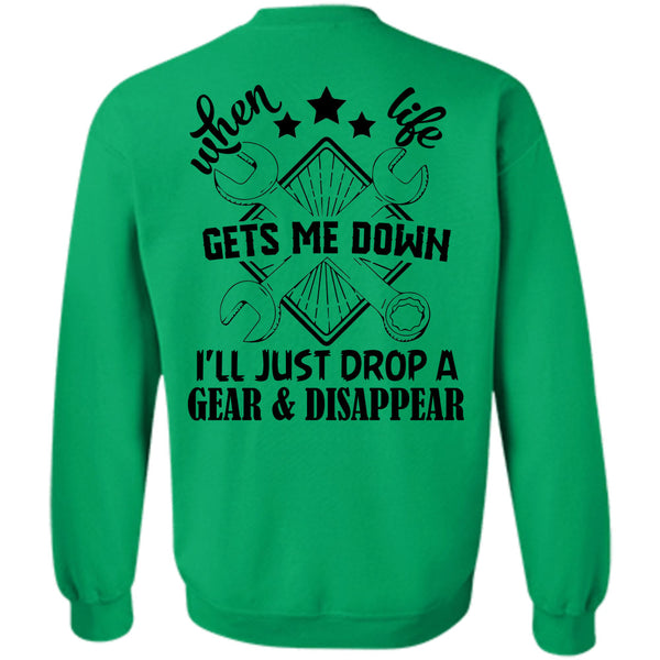 Being A Mechanic T Shirt, When Life Gets Me Down I'll Just Drop A Gear And Disappear Sweatshirt
