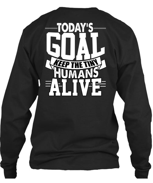 Today's Goal Keep The Tiny Humans Alive T Shirt, Being A Son T Shirt