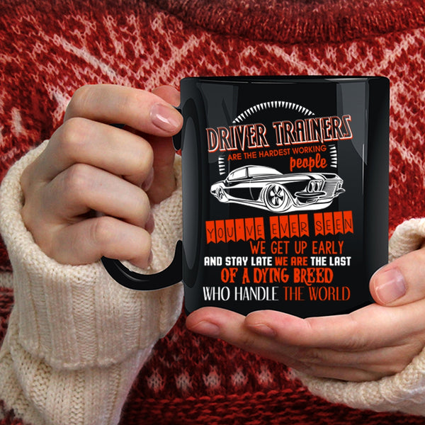 Driver Trainers Are The Hardest Working Coffee Mug, Funny Driver Coffee Cup