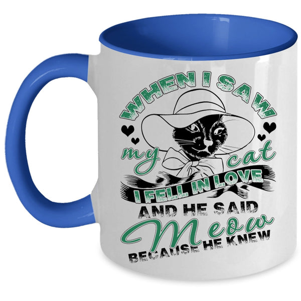 I Fell In Love And He Said Meow Coffee Mug, When I Saw My Cat Accent Mug
