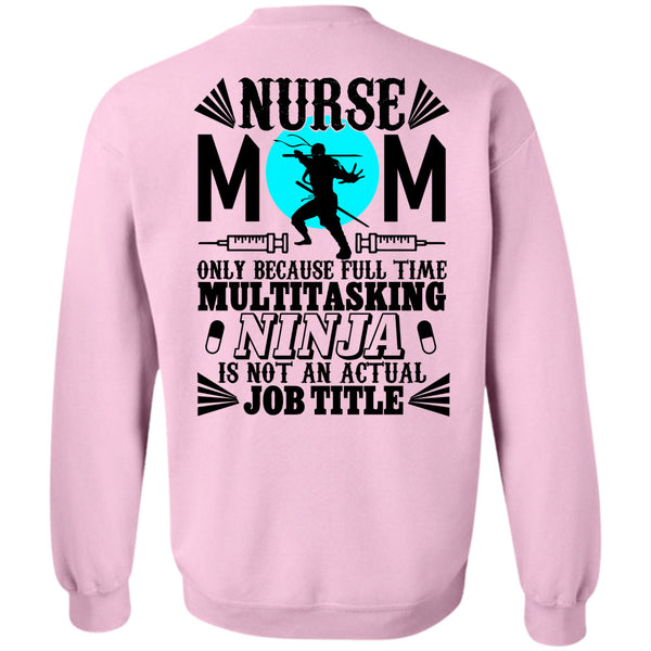 Being A Nurse T Shirt, Nurse Mom Only Because Full Time Multitasking Sweatshirt
