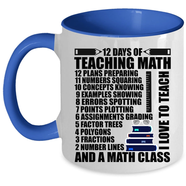 I Love To Teach And A Math Class Coffee Mug, 12 Days Of Teaching Math Accent Mug