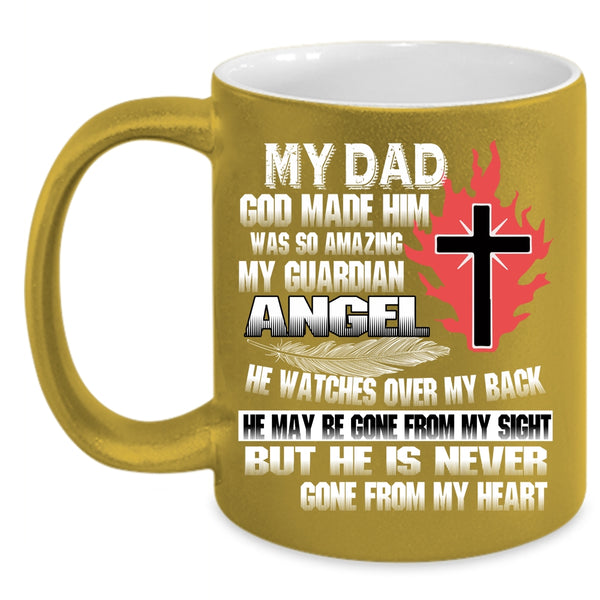 My Dad Coffee Mug, He Is Never Gone From My Heart Coffee Cup