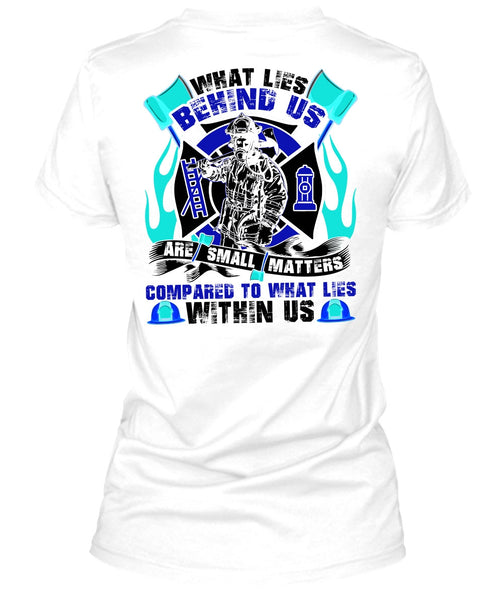 What Lies Behind Us Are Small T Shirt, I Love Firefighter T Shirt