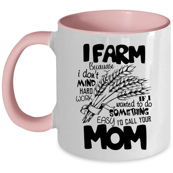 I Don't Mind Hard Work Coffee Mug, I Farm Accent Mug