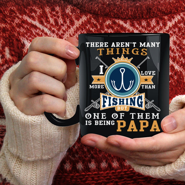 I Love More Than Fishing Coffee Mug, Is Being Papa Coffee Cup