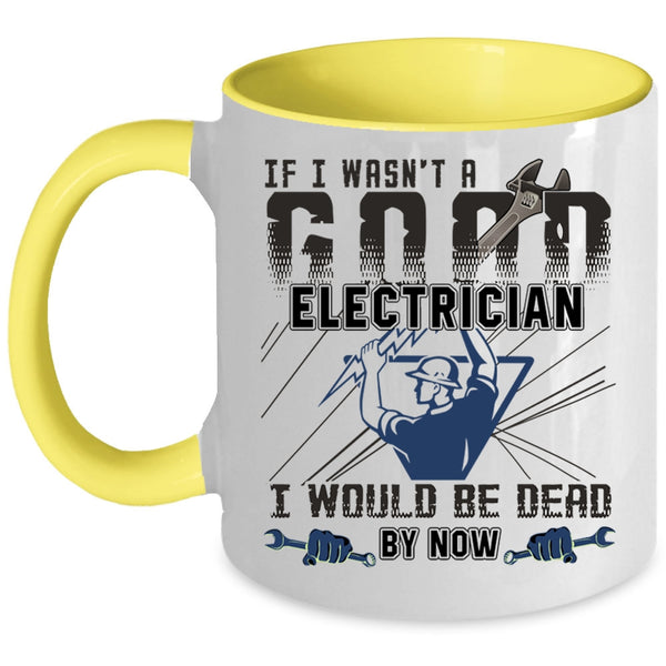 Best Gift For Electricians Coffee Mug, I Wasn't A Good Electrician Accent Mug
