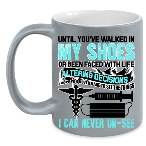 Cute Nurses Coffee Mug, Until You're Walked In My Shoes Accent Mug