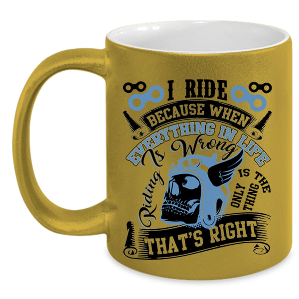 Riding Is The Only Thing That's Right Coffee Mug, I Ride Accent Mug