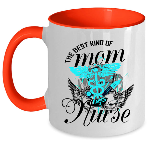 Cute Mom Coffee Mug, The Best Kind Of Mom Raises A Nurse Accent Mug