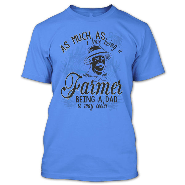 Love Being A Farmer T Shirt, Coolest Farming Dad T Shirt
