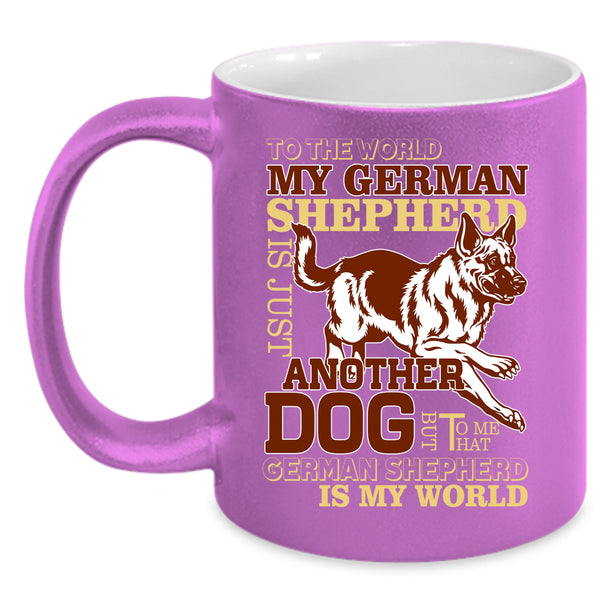 My German Shepherd Is A Dog Coffee Mug, That German Shepherd Is My World Coffee Cup