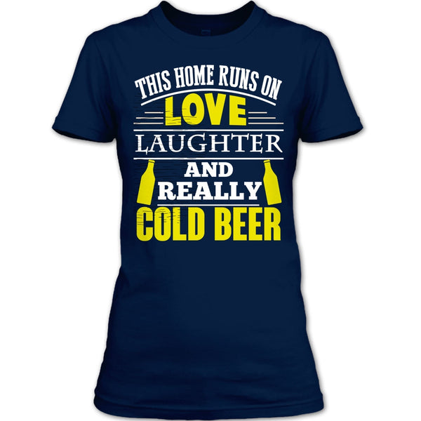 This Home Runs On Love T Shirt, Laughter And Really Cold beer T Shirt