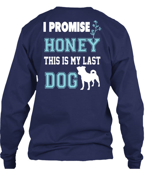 I Promise Honey This My Last Dog T Shirt, I Love Dog T Shirt