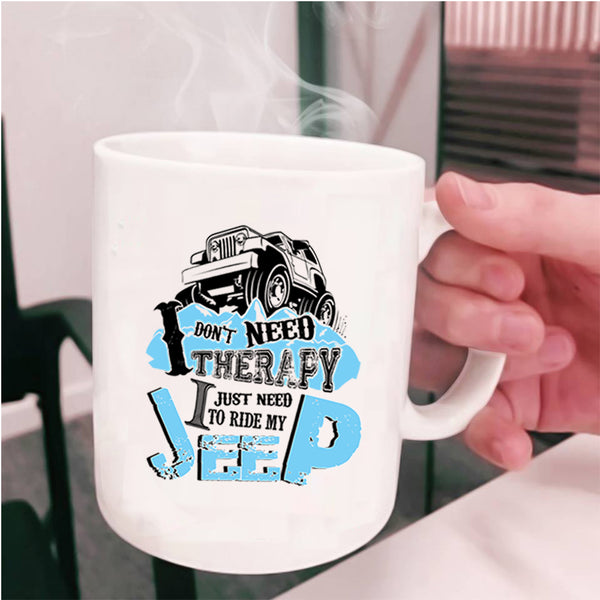 I Just Need To Ride My Jeep Coffee Mug, I Don't Need Therapy Cup