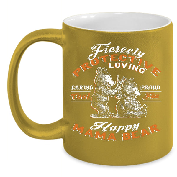 Fiercely Protective Loving Coffee Mug, Fun Happy Mama Bear Coffee Cup