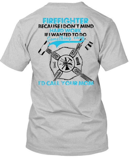 I Don't Mind Hard Work T Shirt, I Love Firefighter T Shirt