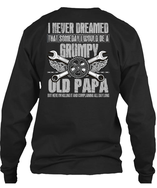 I Would Be A Grumpy Old Papa T Shirt, I Never Dreamed T Shirt