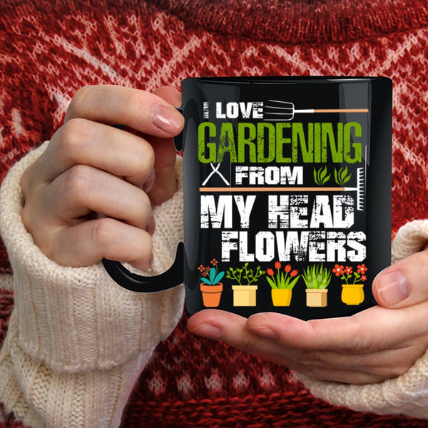 I Love Gardening From My Head Flowers Coffee Mug, Cute Coffee Cup