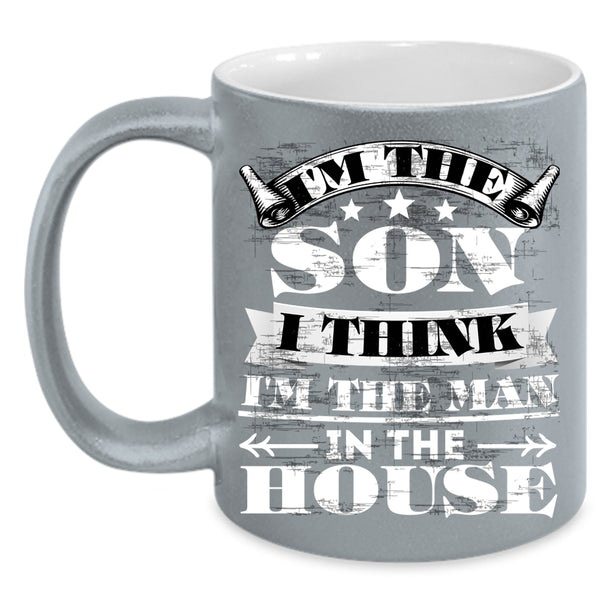 I'm The Son Coffee Mug, I'm The Man In The House Coffee Cup