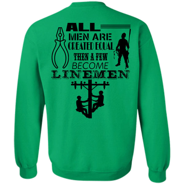 Being A Lineman T Shirt, All Men Are Created Equal Then A Few Become Linemen Sweatshirt