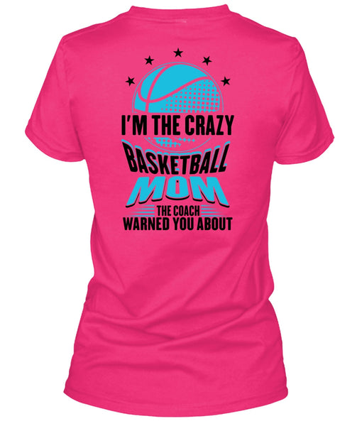 I'm The Crazy Basketball Mom T Shirt, Being A Mom T Shirt