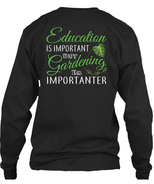 Education Is Important But Gardening Is Importanter T Shirt, I Love Gardening T Shirt
