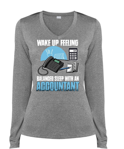 Wake Up Feeling T Shirt, Balanced Sleep With An Accountant T Shirt, Cool Shirt (Ladies LS Heather V-Neck)