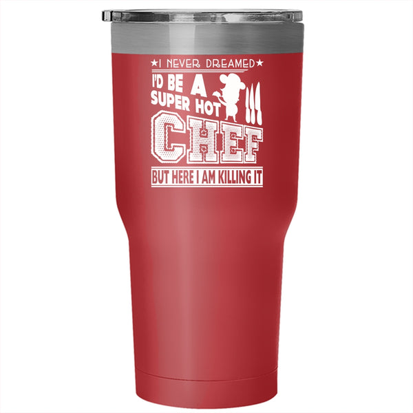 I'd Be A Hot Chef Tumbler 30 oz Stainless Steel, I Love Being A Chef Travel Mug