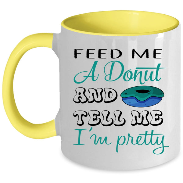 Cute Donut Coffee Mug, Feed Me A Donut And Tell Me I'm Pretty Accent Mug