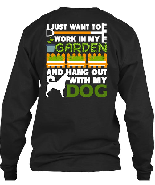 Hang Out With My Dog T Shirt, I Just Want To Work In My Garden T Shirt