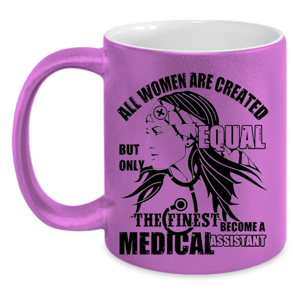 Cool Women Coffee Mug, The Finest Become A Medical Assistant Accent Mug