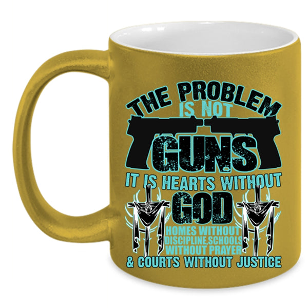 It Is Hearts Without God Coffee Mug, The Problem Is Not Guns Accent Mug