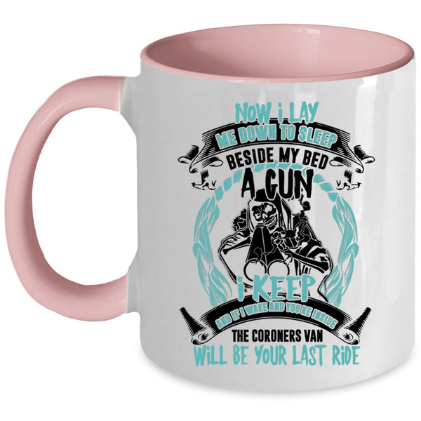 Cool Coffee Mug, Now I Lay Me Down To Sleep Beside My Bed A Gun Accent Mug