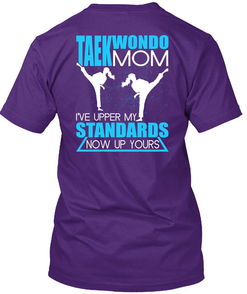 Taekwondo Mom T Shirt, I've Upper My Standards T Shirt