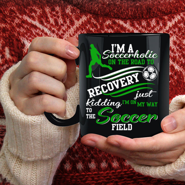 I'm A Soccerholic On The Road Coffee Mug, Soccer Field Coffee Cup
