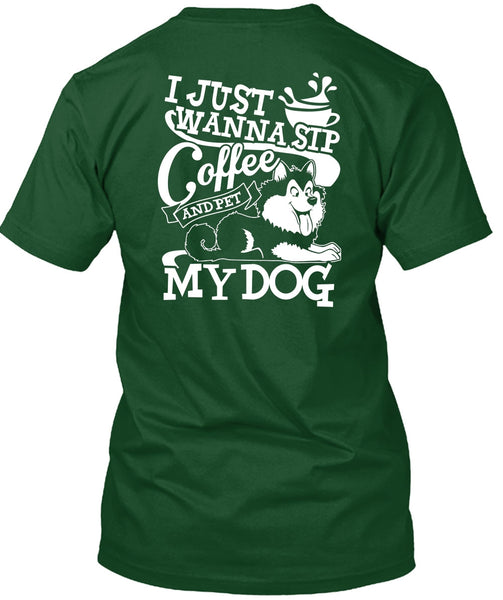 I Just Wanna Sip Coffee My Dog T Shirt, My Favorite T Shirt