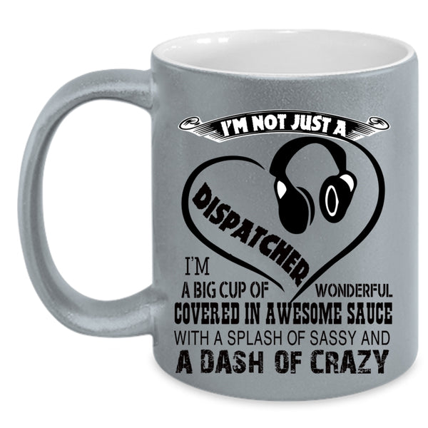 Crazy Dispatchers Coffee Mug, I'm Not Just A Dispatcher Accent Mug