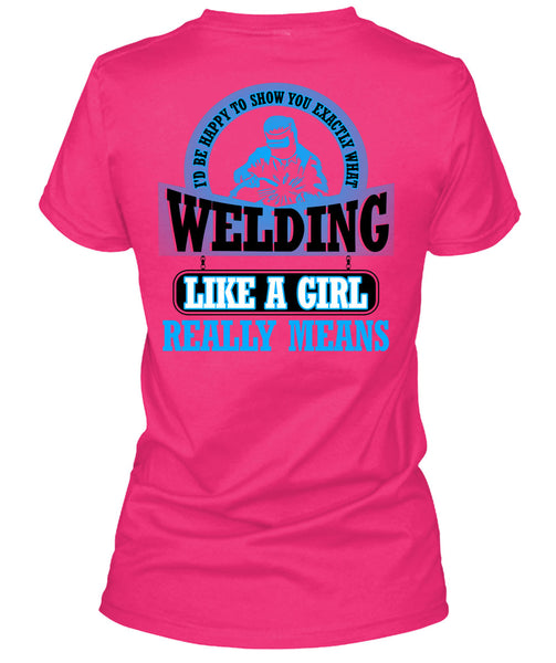 Welding Like A Girl Really Means T Shirt, Being A Welder T Shirt