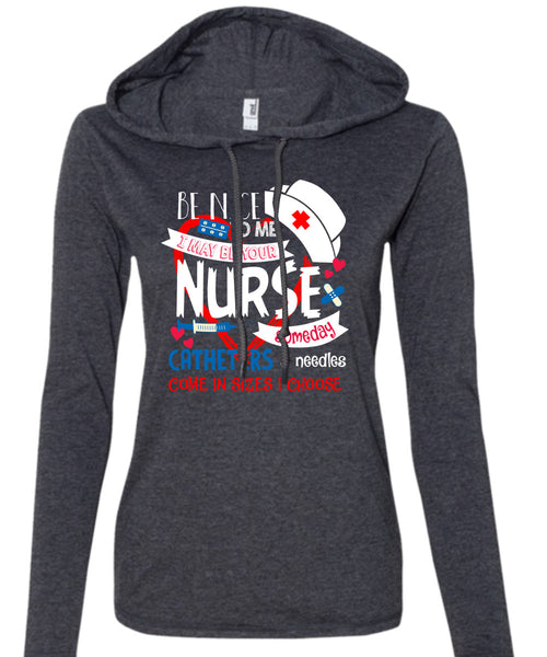 I May Be Your Nurse Someday Catheters T Shirt, I Love Nursing T Shirt (Anvil Ladies Ringspun Hooded)