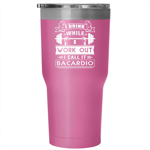 I Drink While I Wourk Out Tumbler 30 oz Stainless Steel, I Call It Bacardio Travel Mug