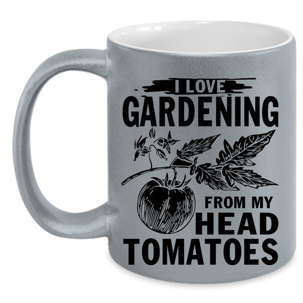 Cute Coffee Mug, I Love Gardening From My Head Tomatoes Accent Mug