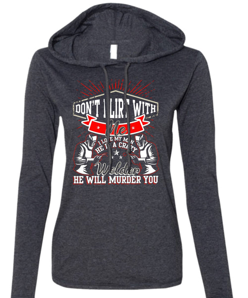 He Is A Crazy Welder T Shirt, I Love My Man T Shirt (Anvil Ladies Ringspun Hooded)