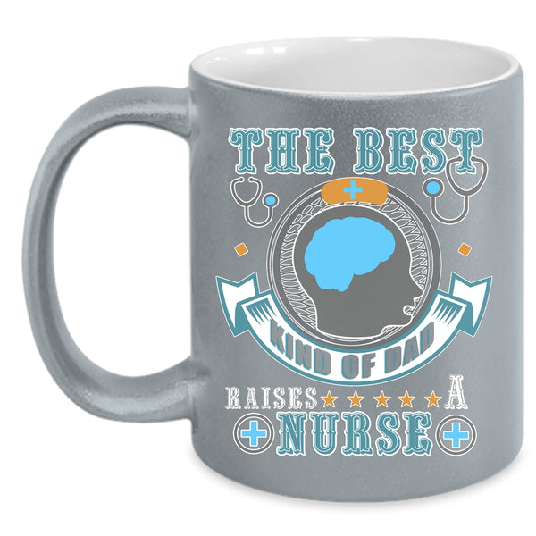 The Best Kind Of Dad Raises A Nurse Coffee Mug, Awesome Dad Coffee Cup