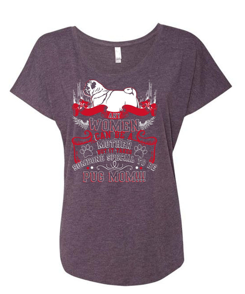 Special To Be Pug Mom T Shirt, Women Can Be A Mother T Shirt, Cool Shirt (Ladies' Triblend Dolman Sleeve)