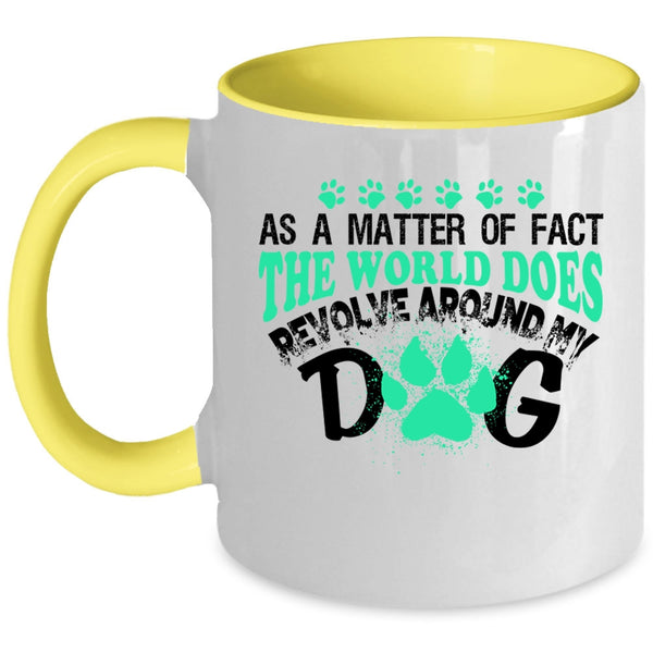 Cute Dogs Coffee Mug, The World Does Revolve Around My Dog Accent Mug