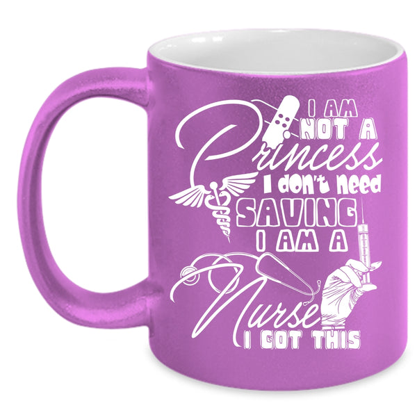 I Am Not A Princess Coffee Mug, I Am A Nurse Coffee Cup