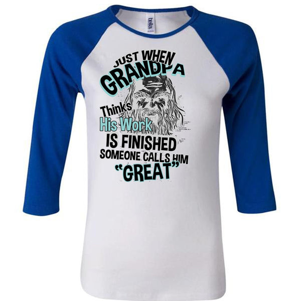 Grandpa Thinks His Work Is Finished T Shirt, I Love Grandpa T Shirt, Awesome T-Shirts