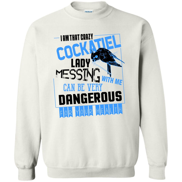 Cockatiel Lady T Shirt, I'm That Crazy Cockatiel Lady Sweatshirt